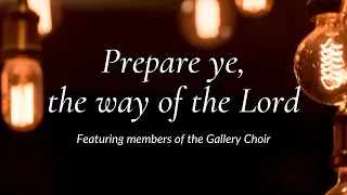 "Prepare ye, the way of the Lord" featuring members of the Gallery Choir