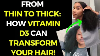 FROM THIN TO THICK: HOW VITAMIN D3 CAN TRANSFORM YOUR HAIR!