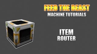 Feed The Beast - Machine Tutorials - Item Router