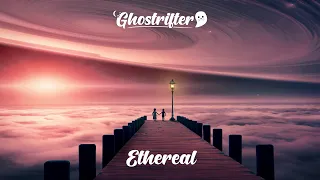 Ghostrifter Official - Ethereal [Atmospheric Lofi/Chillstep]