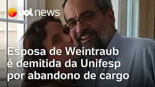 Esposa de Abraham Weintraub é demitida da Unifesp por abandono de cargo e faltas