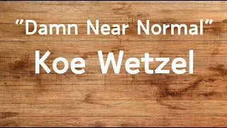 DamnNearNormal -  KoeWetzler LYRIC VIDEO***