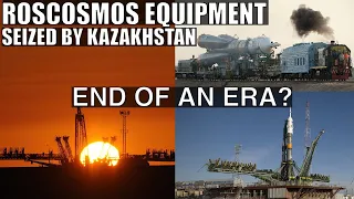 Kazakhstan Seized Roscosmos Assets at Baikonur...End of an Era?