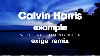 Calvin Harris - We'll Be Coming Back feat. Example (Exige Remix)