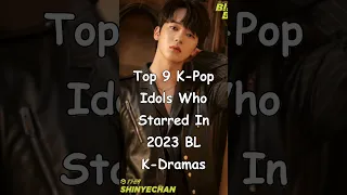 Top 9 K-Pop Idols Who Have Taken On Roles In 2023 BL K-Dramas #blrama #blseries #kpopidol