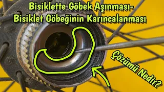 Bisiklette Göbek Aşınması-Bisiklet Göbeğinin Karıncalanması ve Çözümü