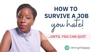 How To Survive A Job You Hate | Clever Girl Finance