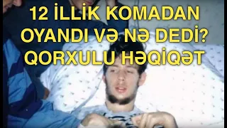 Komadan oyandı və qəribə şeylər danışdı.12 illik koma