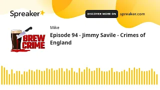 Episode 94 - Jimmy Savile - Crimes of England