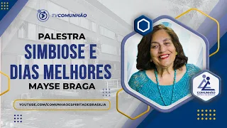 SIMBIOSE E DIAS MELHORES - Mayse Braga (PALESTRA ESPÍRITA)