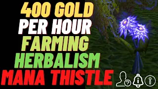 How To Farm 370-400 Gold per hour with Herbalism !!   [Mana Thistle] Herb