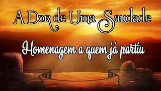 🖤 A Dor de Uma Saudade 🖤 | Homenagem a Quem Já Partiu 💔😥