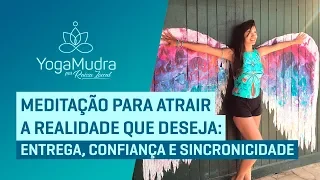 Meditação para ATRAIR a REALIDADE que deseja | Entrega, Confiança e Sincronicidade