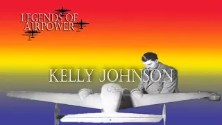 Kelly Johnson - Legends of Airpower 206