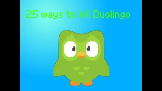 (MY MOST VIEWED VIDEO) 25 ways to kill Duolingo