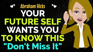 Your Future Self Wants To Tell You Something✨Don't Miss It💖✅Abraham Hicks 2024