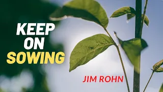 keep sowing the seed - Jim Rohn motivation