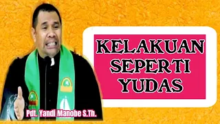 KELAKUAN SEPERTI YUDAS_ PDT. YANDI MANOBE S.TH.