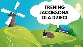 Trening relaksacyjny Jacobsona DLA DZIECI. Relaksacja dla dzieci, trening relaksacji mięśniowej