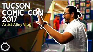 Tucson Comic Con 2017 - Artist Alley Vlog Episode 43