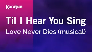 Til I Hear You Sing - Love Never Dies (musical) | Karaoke Version | KaraFun