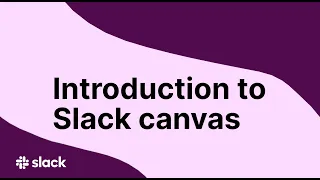 Slack Canvas Introduction & Use Cases