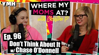 Ep. 96 Don't  Think About It w/ Chase O'Donnell | Where My Moms At Podcast