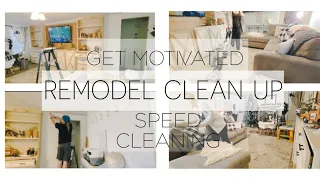 REMODEL CLEAN UP / GET MOTIVATED/ SPEED CLEANING