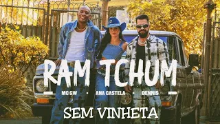 DENNIS, ANA CASTELA & MC GW - RAM TCHUM [SEM VINHETA] [REMIX]