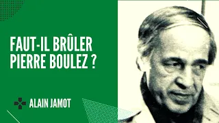 Faut-il brûler Pierre Boulez ?