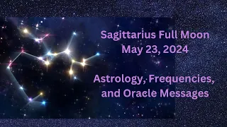 Sagittarius Full Moon May 23 ’24 Astrology Message and Frequencies #astrology #highvibe #frequencies