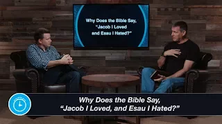 Why Does the Bible Say, "Jacob I Loved and Esau I Hated?"