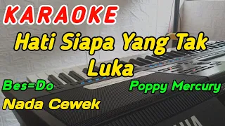 Hati Siapa Yang Tak Luka-Karaoke-Poppy Mercury‼️Nada Cewek (Bes=Do)