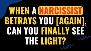 When A Narcissist Betrays You [Again], Can You Finally See The Light | NPD | Narcissism