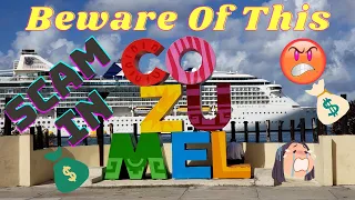 Beware Of This Scam - In Cozumel & Other Cruise Ship Stops - 1/24/2023