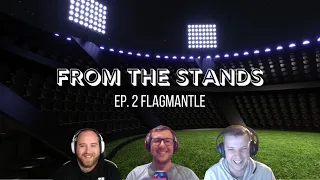 From The Stands // Ep. 2  FLAGMANTLE //
