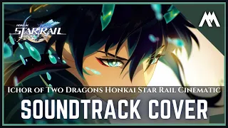 Ichor of Two Dragons | Honkai Star Rail Cinematic OST | Soundtrack Cover | Honkai Star Rail OST