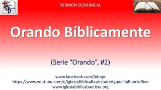 Sermón Dominical: "Orando Bíblicamente" (serie "Orando", #2)