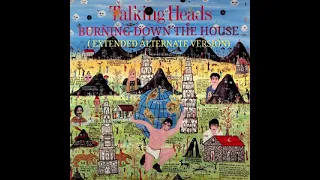 TALKING HEADS - BURNING DOWN THE HOUSE ( EXTENDED ALTERNATE VERSION) ...