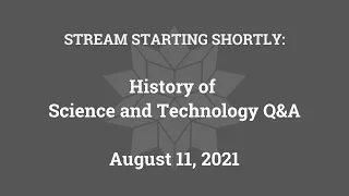 History of Science and Technology Q&A (August 11, 2021)