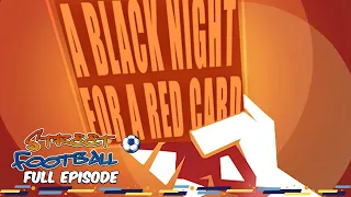 A Black Night for a Red Card - Street Football ⚽ FULL EPISODE ⚽ Season 1, Episode 17