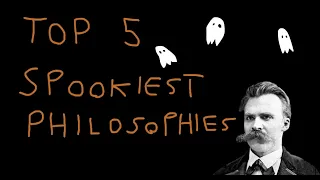 TOP 5 SPOOKY PHILOSOPHIES