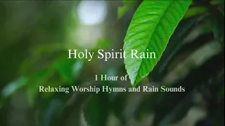 Holy Spirit Rain 1 Hour of Soaking Worship Hymns in the Rain