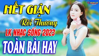 HẾT GIẬN RỒI THƯƠNG➤Mở Loa Hết Cỡ Nhạc Sống Thôn Quê Thư Giãn - Bản Phối Mới 2023 Toàn Bài Hay