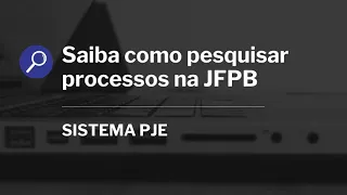 Saiba como fazer uma pesquisa por processos no Sistema PJE da JFPB