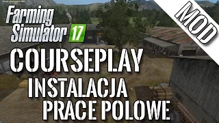 [Mod] Farming Simulator 17 - Courseplay. Instalacja, tryb pracy polowych.