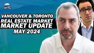 Vancouver & Toronto Real Estate Market Update May 2024