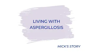 Living with Aspergillosis - Mick's Story