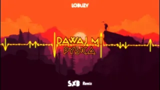 Łobuzy - Dawaj mi pyska (SXB remix)