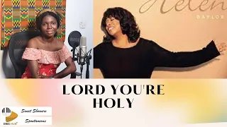 Miriam Anonaba | Lord You're Holy | Spontaneous Cover | #sweetshowers @Helen Baylor - Topic